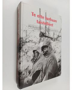 käytetty kirja Te ette turhaan taistelleet : Petäjäveden veteraaniteos
