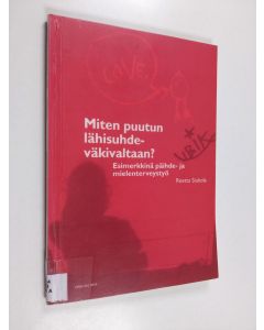 Kirjailijan Reetta Siukola käytetty kirja Miten puutun lähisuhdeväkivaltaan? : esimerkkinä päihde- ja mielenterveystyö - Esimerkkinä päihde- ja mielenterveystyö