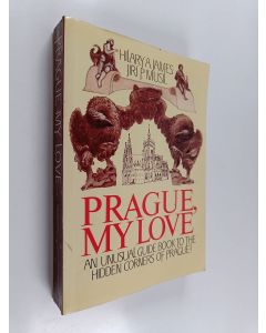 Kirjailijan Hilary A. James & Jiří P Musil käytetty kirja Prague, My Love : An Unusual Guide Book to the Hidden Corners of Prague!