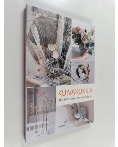 Kirjailijan Mari Nuikka uusi kirja Kuivakukkia tee itse, innostu ja onnistu