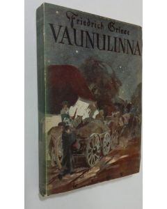 Kirjailijan Friedrich Griese käytetty kirja Vaunulinna : kertomus