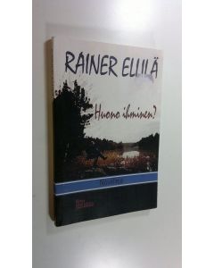 Kirjailijan Rainer Ellilä käytetty kirja Huono ihminen : novelleja
