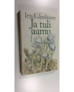 Kirjailijan Irja Kilpeläinen käytetty kirja Ja tuli aamu