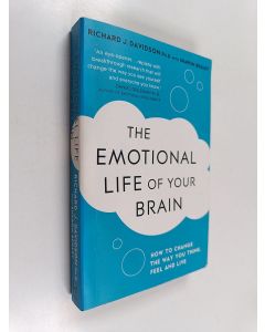 Kirjailijan Richard J. Davidson käytetty kirja The emotional life of your brain : how its unique patterns affect the way you think, feel and live : and how you can change them : how to change the way you think, feel and live