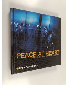 käytetty kirja Peace at heart : 10 years of dedication to the Nobel Peace Prize