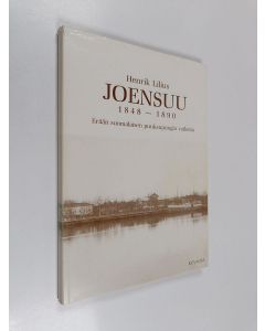 Kirjailijan Henrik Lilius käytetty kirja Joensuu 1848-1890: Kuvaosa: erään suomalaisen puukaupungin vaiheita