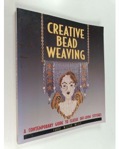 Kirjailijan Carol Wilcox Wells käytetty kirja Creative Bead Weaving - A Contemporary Guide to Classic Off-Loom Stitches