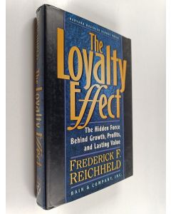 Kirjailijan Thomas Teal & Frederick F. Reichheld käytetty kirja The Loyalty Effect - The Hidden Force Behind Growth, Profits, and Lasting Value