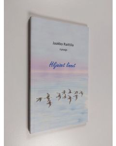 Kirjailijan Jaakko Raittila käytetty kirja Hiljaiset linnut : runoja
