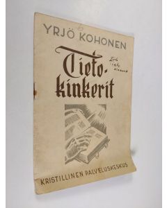 Kirjailijan Yrjö Kohonen käytetty teos Tietokinkerit : 400 tietokilpailukysymystä Pyhästä kirjasta ja isiemme uskon maailmasta vastauksineen