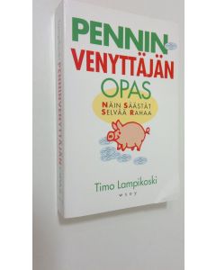 Kirjailijan Timo Lampikoski käytetty kirja Penninvenyttäjän opas : näin säästät selvää rahaa