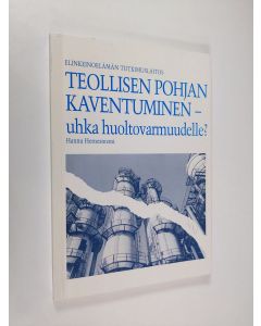Kirjailijan Hannu Hernesniemi käytetty kirja Teollisen pohjan kaventuminen - uhka huoltovarmuudelle?
