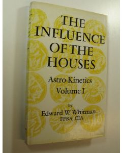 Kirjailijan Edward W. Whitman käytetty kirja The Influence of the Houses : Astro-Kinetics Volume 1