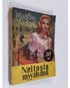 Kirjailijan Marton Taiga käytetty kirja Neitosia myytävänä : veijaritarina Töölön herttuasta ja hänen ystävistään Argentiinassa