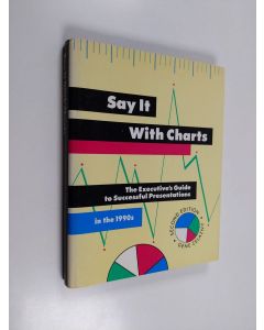 Kirjailijan Gene Zelazny käytetty kirja Say it with Charts - The Executive's Guide to Successful Presentations in the 1990s