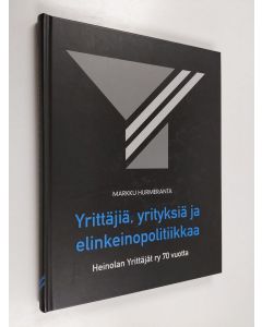 Kirjailijan Markku Hurmeranta käytetty kirja Yrittäjiä, yrityksiä ja elinkeinopolitiikkaa : Heinolan Yrittäjät ry 70 vuotta