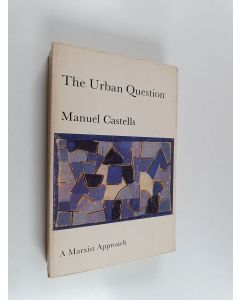 Kirjailijan Manuel Castells käytetty kirja The urban question : a Marxist approach