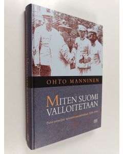 Kirjailijan Ohto Manninen käytetty kirja Miten Suomi valloitetaan : Puna-armeijan operaatiosuunnitelmat 1939-1944