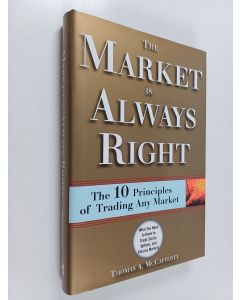 Kirjailijan Thomas McCafferty käytetty kirja The Market is Always Right - The 10 Principles of Trading Any Market