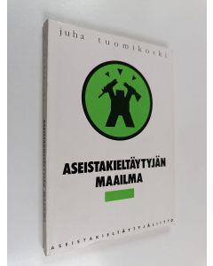Kirjailijan Juha Tuomikoski käytetty kirja Aseistakieltäytyjän maailma