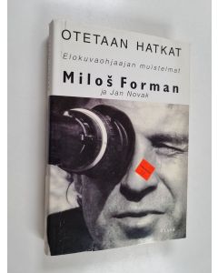 Kirjailijan Milos Forman käytetty kirja Otetaan hatkat : elokuvaohjaajan muistelmat
