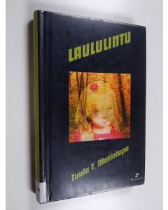 Kirjailijan Tuula T. Matintupa käytetty kirja Laululintu : jännitysromaani