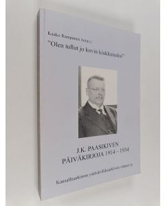 Kirjailijan J. K. Paasikivi käytetty kirja Olen tullut jo kovin kiukkuiseksi : J. K. Paasikiven päiväkirjoja 1914-1934 (numeroitu)