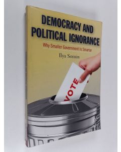 Kirjailijan Ilya Somin käytetty kirja Democracy and political ignorance : why smaller government is smarter