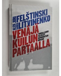 Kirjailijan Juri Felstinski käytetty kirja Venäjä kuilun partaalla : turvallisuuspalvelut demokratian uhkana