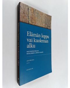 Kirjailijan Juha Hänninen käytetty kirja Elämän loppu vai kuoleman alku : hoitopäätökset kuoleman lähestyessä