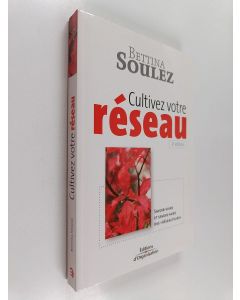 Kirjailijan Bettina Soulez käytetty kirja Cultivez votre réseau ! - Savoir-vivre et savoir-faire des "réseautaurs"