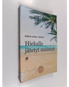Kirjailijan Marja-Leena Tiainen käytetty kirja Hiekalle jätetyt muistot