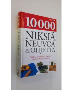 käytetty kirja 10 000 niksiä, neuvoa & ohjetta : nokkelia oivalluksia ja käytännön ratkaisuja kodin arkipulmiin