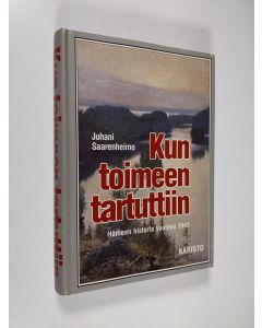 Kirjailijan Juhani Saarenheimo käytetty kirja Kun toimeen tartuttiin : Hämeen historia vuoteen 1945