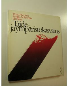 Kirjailijan Pirkko Ahoniemi käytetty kirja Taide- ja ympäristökasvatus