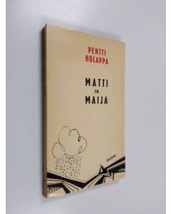 Kirjailijan Pentti Holappa käytetty kirja Matti ja Maija eli tunteet ja kasvatus : näytelmä