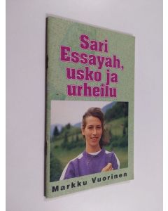 Kirjailijan Markku Vuorinen käytetty teos Sari Essayah, : usko ja urheilu