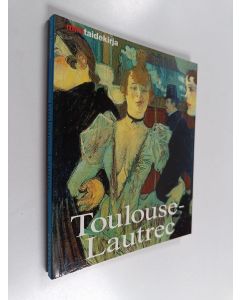 Kirjailijan Udo Felbinger käytetty kirja Henri de Toulouse-Lautrec : elämä ja tuotanto