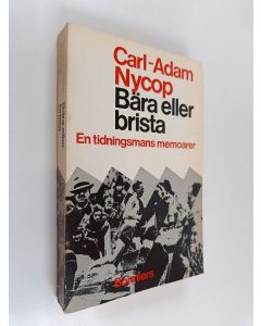 Kirjailijan Carl-Adam Nycop käytetty kirja Bära eller brista : en tidningsmans memoarer