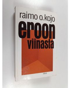 Kirjailijan Raimo O. Kojo käytetty kirja Eroon viinasta : uudenlaisia näkemyksiä alkoholismista ja siihen suhtautumisesta