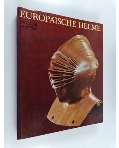 Kirjailijan Heinrich Muller käytetty kirja Europäische helme : aus der sammlung des museums fur Deutsche Geschichte
