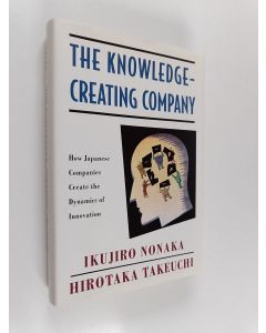 Kirjailijan Ikujiro Nonaka & Hirotaka Takeuchi käytetty kirja The knowledge-creating company : how japanese companies create the dynamics of innovation