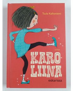 Kirjailijan Tuula Kallioniemi uusi kirja Karoliina eskarissa : Karoliina ja noidutut tossut ; Karoliina ja villit luistimet