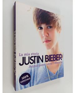 Kirjailijan Justin Bieber käytetty kirja La mia storia : Primo passo verso l'eternità