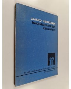 Kirjailijan Jaakko Heikkonen käytetty kirja Rakennusliikkeen kirjanpito