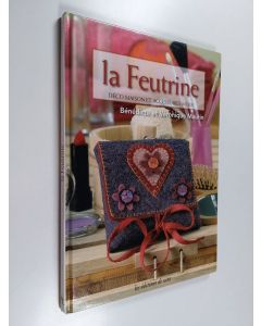 Kirjailijan Bénédicte Maurin & Véronique Maurin käytetty kirja La Feutrine - Déco maison et accessoires mode