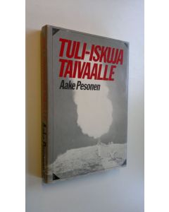Kirjailijan Aake Pesonen käytetty kirja Tuli-iskuja taivaalle : ilmatorjuntajoukkojen taisteluista talvi- ja jatkosodassa
