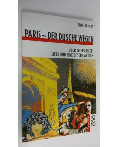 Kirjailijan Sibylla May käytetty kirja Paris - der dusche wegen : uber interrailer liebe und eine bittere aktion (ERINOMAINEN)