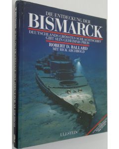 Kirjailijan Robert D. Ballard käytetty kirja Die entdeckung der Bismarck : deutschlands grösstes schlachtschiff gibt sein geheimnis preis