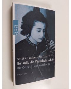 Kirjailijan Anita Lasker-Wallfisch käytetty kirja Ihr sollt die Wahrheit erben - die Cellistin von Auschwitz ; Erinnerungen